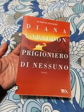 Diana Gabaldon - PRIGIONIERO DI NESSUNO - 1 edizione Tea 2017 outlander