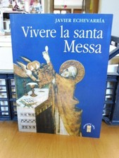 VIVERE LA SANTA MESSA - JAVIER ECHEVARRIA - EDIZIONI ARES