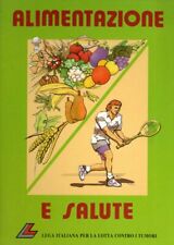 ALIMENTAZIONE E SALUTE - LEGA PER LA LOTTA CONTRO I TUMORI - SALUTE E BENESSERE 