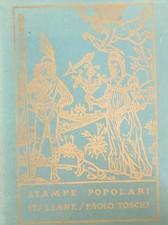 STAMPE POPOLARI ITALIANE DAL XV AL XX SECOLO TOSCHI PAOLO FINA ITALIANA 1964 