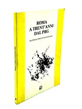 AA.vv. - ROMA A TRENT’ANNI DAL PRG. Materiali per un nuovo piano