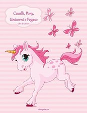 Cavalli, Pony, Unicorni e