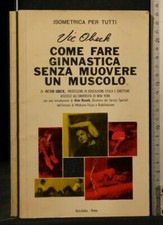 COME FARE GINNASTICA SENZA MUOVERE UN MUSCOLO. Victor Obeck. Astrolabio.