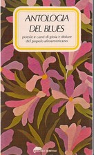 Antologia del blues. Poesie e canti di gioia e dolore del popolo