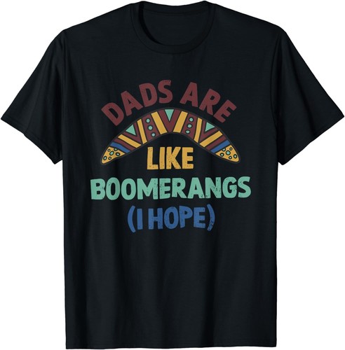 Dads are like - boomerangs, funny