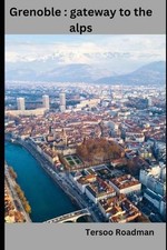 Grenoble: gateway to the alps