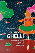 Libri Giulia Barletta - Giuliano Ghelli. Collezione 1972-2012 Al Museo Di San Ca