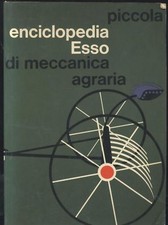 PICCOLA ENCICLOPEDIA ESSO DI MECCANICA AGRARIA Federico Filippi TRATTORI libro
