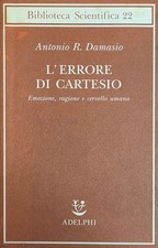 DAMASIO ANTONIO R. L' ERRORE DI CARTESIO. EMOZIONE, RAGIONE E CERVELLO UMANO 199