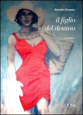 LIBRO IL FIGLIO DEL DESTINO BARTOLO FONTANA ROMANZO CRIBA SPEDIZIONE GRATUITA €