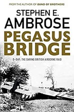 Pegasus Bridge - D-Day : The Daring British Airborne Raid Stephen