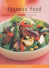 Fitness Food: The Essential Guide to Eating Well and Performing Better By Susan