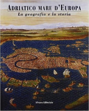  - Adriatico mare d'Europa. La geografia e la storia. 