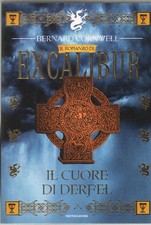 BERNARD CORNWELL, EXCALIBUR. IL CUORE DI DERFEL- PRIMA EDIZ- MONDADORI, 1998