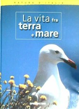 LA VITA FRA TERRA E MARE AA.VV. DE AGOSTINI 2005 NATURA D'ITALIA RILEGATO