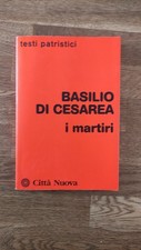 Basilio di Cesarea. I Martiri. Testi Patristici. Città Nuova 