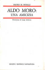 Aldo Moro: una amicizia. (1968-1978) - Pietro M.Boselli [1984]