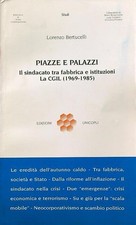 PIAZZE E PALAZZI. IL SINDACATO TRA FABBRICA E ISTITUZIONI BERTUCELLI LORENZO