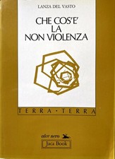 GIUSEPPE GIOVANNI LANZA DEL VASTO CHE COS'È LA NON VIOLENZA JACA BOOK 1990