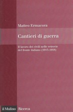 Cantieri di guerra Il lavoro dei civili nelle retrovie fronte italiano 1915-1918