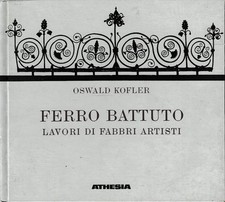 Ferro battuto. Lavori di fabbri artisti
