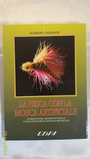 LA PESCA CON LA MOSCA ARTIFICIALE Attrezzature.. - A. Caligiani - EDAI - 1995