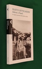 MARTIN MITTELMEIER - ADORNO A NAPOLI - FELTRINELLI - PRIMA EDIZIONE 2019