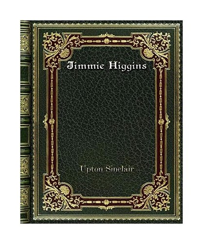 Jimmie higgins upton sinclair - jimmie,