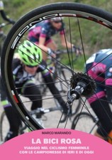 La bici rosa. Viaggio nel ciclismo femminile con le campionesse di ieri e di ogg