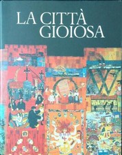 LA CITTA' GIOIOSA BERTELLI CARLO LIBRI SCHEIWILLER 1996 CIVITAS EUROPAEA