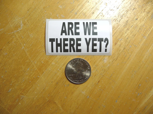 Are there yet sticker decal - are, we