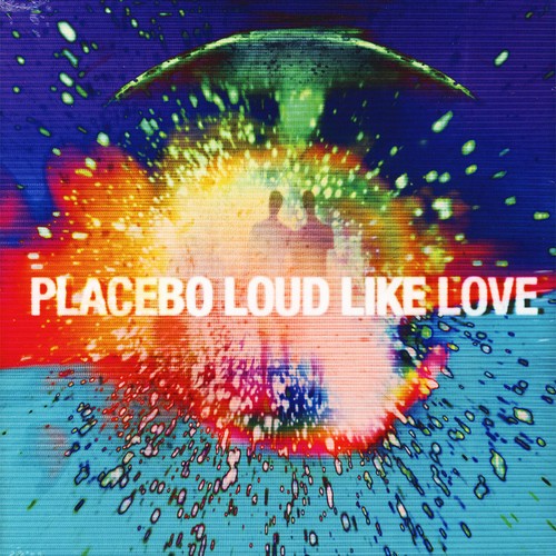 Placebo loud like love - loud,