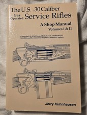 The U.S. .30 Caliber Gas Operated Service Rifles: A Shop Manual, Volumes I & II