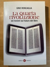 La quarta rivoluzione sei lezioni sul futuro del libro - Gino Roncaglia -