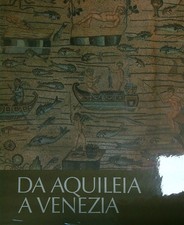 DA AQUILEIA A VENEZIA . AA.VV