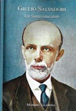 Giulio Salvadori. Un Santo educatore. Massimo Talamona. S. D.. .