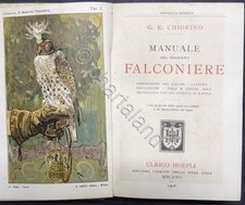 Manuali Hoepli - G. E. Chiorino - Manuale del moderno falconiere - 1^ ed. 1906