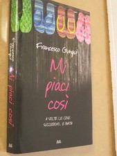 MI PIACI COSI A volte le cose succedono e basta Francesco Gungui Mondolibri 2009