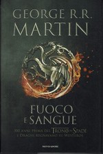 Fuoco e sangue  George R.R.Martin  Mondadori  2018  Prima Edizione