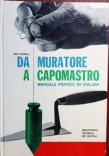 R. VIGORELLI DA MURATORE A CAPOMASTRO MANUALE PRATICO DI EDILIZIA 1964 DE VECCHI