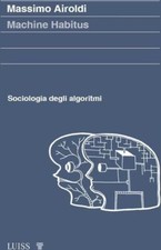 Libri Airoldi Massimo - Machine Habitus. Sociologia Degli Algoritmi