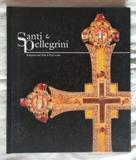 Santi e Pellegrini Reliquiari XIII al XIX Sec. - AA. VV. - Ed. Sfera - 2000