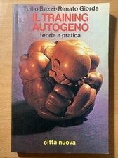 Il training autogeno teoria e pratica - Tullio Bazzi - Renato Giorda