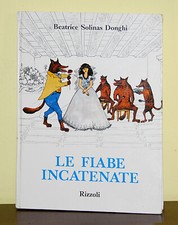Le fiabe incatenate • Beatrice Solinas Donghi • Prima ed. Rizzoli 1967