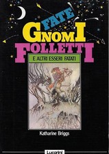 Briggs, Kathari..FATE, GNOMI, FOLLETTI E ALTRI ESSERI FATATI