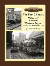 British Railways The First 25 Years Volume 7: London Western Region by J. Allan