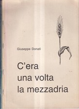 C'Era Una Volta La Mezzadria - Donati -
