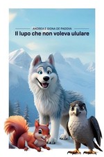 Il lupo che non voleva ululare by Giona de Padova Paperback Book