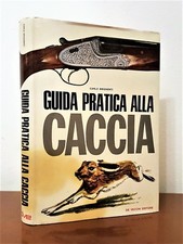 GUIDA PRATICA ALLA CACCIA C. BRIGHENTI, CACCIA FUCILI, DE VECCHI 1969