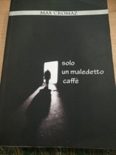MAX CROMAZ SOLO UN MALEDETTO CAFFE'  ( ROMANZO TRILLER ) BY AMAZON 2019